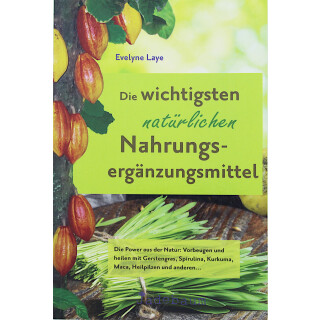 Die wichtigsten natürlichen Nahrungsergänzungsmittel - Spirulina, Kurkuma, Maca und andere - Evelyne Laye